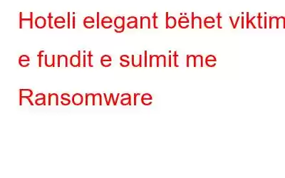 Hoteli elegant bëhet viktima e fundit e sulmit me Ransomware