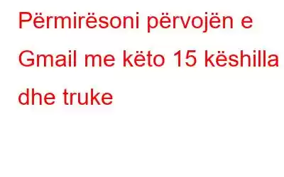 Përmirësoni përvojën e Gmail me këto 15 këshilla dhe truke