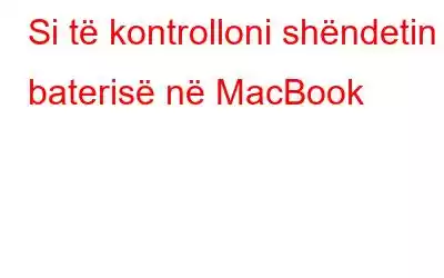 Si të kontrolloni shëndetin e baterisë në MacBook