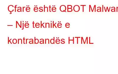 Çfarë është QBOT Malware – Një teknikë e kontrabandës HTML