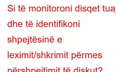 Si të monitoroni disqet tuaja dhe të identifikoni shpejtësinë e leximit/shkrimit përmes përshpejtimit të diskut?