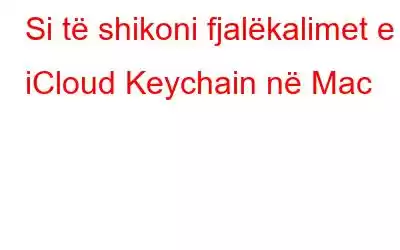 Si të shikoni fjalëkalimet e iCloud Keychain në Mac