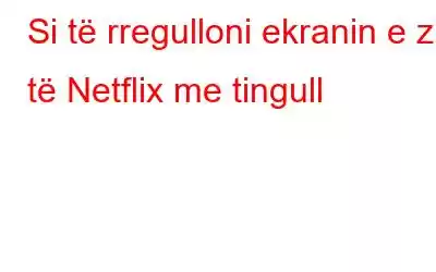 Si të rregulloni ekranin e zi të Netflix me tingull