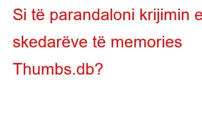 Si të parandaloni krijimin e skedarëve të memories Thumbs.db?