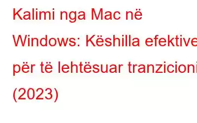 Kalimi nga Mac në Windows: Këshilla efektive për të lehtësuar tranzicionin (2023)