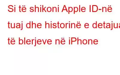 Si të shikoni Apple ID-në tuaj dhe historinë e detajuar të blerjeve në iPhone