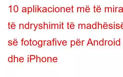 10 aplikacionet më të mira të ndryshimit të madhësisë së fotografive për Android dhe iPhone