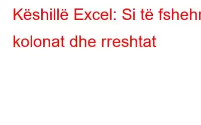 Këshillë Excel: Si të fshehni kolonat dhe rreshtat