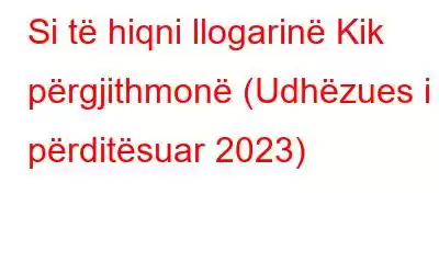 Si të hiqni llogarinë Kik përgjithmonë (Udhëzues i përditësuar 2023)