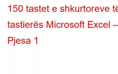 150 tastet e shkurtoreve të tastierës Microsoft Excel – Pjesa 1