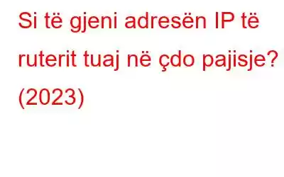 Si të gjeni adresën IP të ruterit tuaj në çdo pajisje? (2023)