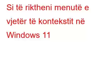 Si të riktheni menutë e vjetër të kontekstit në Windows 11