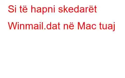 Si të hapni skedarët Winmail.dat në Mac tuaj