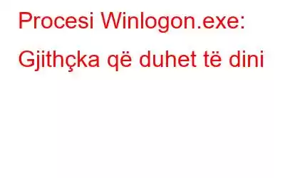 Procesi Winlogon.exe: Gjithçka që duhet të dini