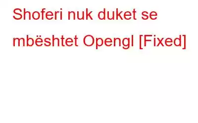 Shoferi nuk duket se mbështet Opengl [Fixed]