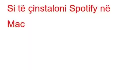 Si të çinstaloni Spotify në Mac