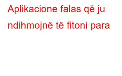 Aplikacione falas që ju ndihmojnë të fitoni para