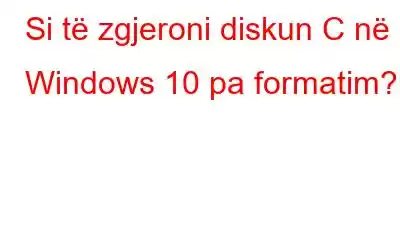 Si të zgjeroni diskun C në Windows 10 pa formatim?