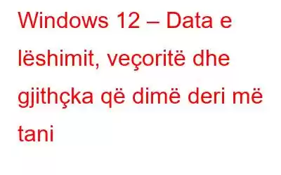 Windows 12 – Data e lëshimit, veçoritë dhe gjithçka që dimë deri më tani