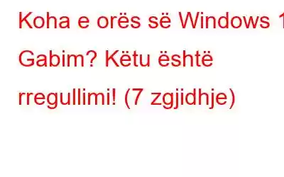 Koha e orës së Windows 11 Gabim? Këtu është rregullimi! (7 zgjidhje)