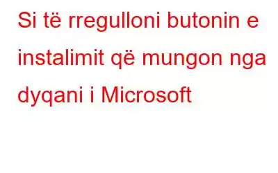 Si të rregulloni butonin e instalimit që mungon nga dyqani i Microsoft