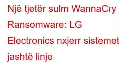 Një tjetër sulm WannaCry Ransomware: LG Electronics nxjerr sistemet jashtë linje