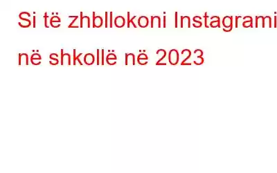 Si të zhbllokoni Instagramin në shkollë në 2023