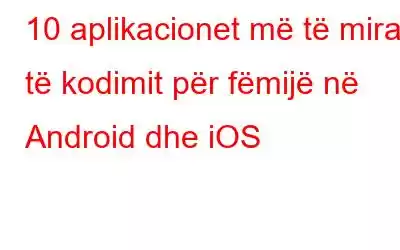 10 aplikacionet më të mira të kodimit për fëmijë në Android dhe iOS