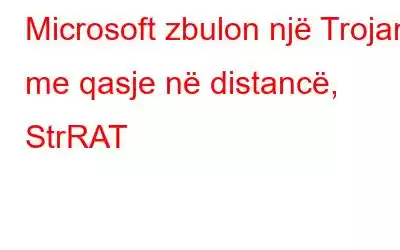 Microsoft zbulon një Trojan me qasje në distancë, StrRAT