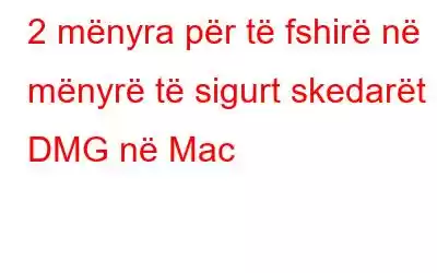 2 mënyra për të fshirë në mënyrë të sigurt skedarët DMG në Mac