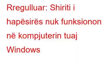 Rregulluar: Shiriti i hapësirës nuk funksionon në kompjuterin tuaj Windows