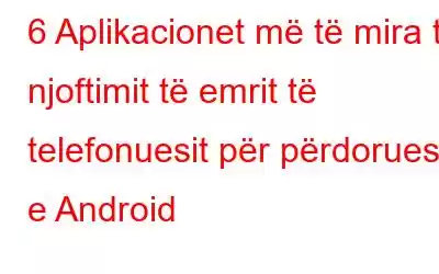 6 Aplikacionet më të mira të njoftimit të emrit të telefonuesit për përdoruesit e Android