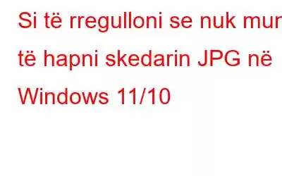 Si të rregulloni se nuk mund të hapni skedarin JPG në Windows 11/10