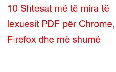 10 Shtesat më të mira të lexuesit PDF për Chrome, Firefox dhe më shumë