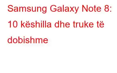 Samsung Galaxy Note 8: 10 këshilla dhe truke të dobishme