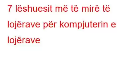 7 lëshuesit më të mirë të lojërave për kompjuterin e lojërave