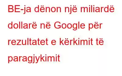 BE-ja dënon një miliardë dollarë në Google për rezultatet e kërkimit të paragjykimit