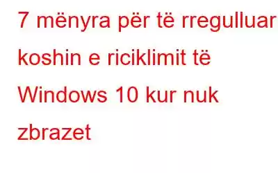 7 mënyra për të rregulluar koshin e riciklimit të Windows 10 kur nuk zbrazet