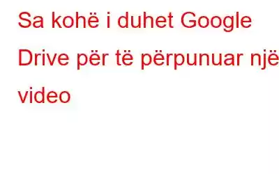 Sa kohë i duhet Google Drive për të përpunuar një video