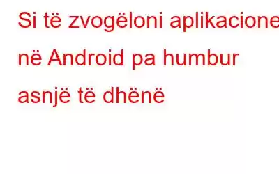 Si të zvogëloni aplikacionet në Android pa humbur asnjë të dhënë