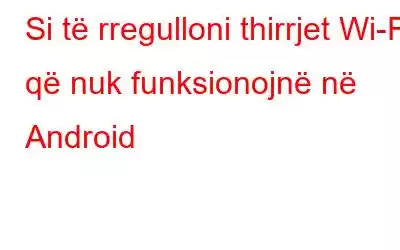 Si të rregulloni thirrjet Wi-Fi që nuk funksionojnë në Android