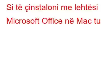 Si të çinstaloni me lehtësi Microsoft Office në Mac tuaj