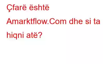 Çfarë është Amarktflow.Com dhe si ta hiqni atë?