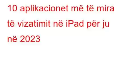 10 aplikacionet më të mira të vizatimit në iPad për ju në 2023