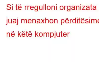 Si të rregulloni organizata juaj menaxhon përditësimet në këtë kompjuter