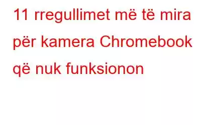 11 rregullimet më të mira për kamera Chromebook që nuk funksionon