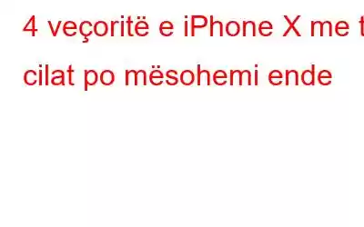 4 veçoritë e iPhone X me të cilat po mësohemi ende