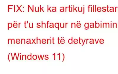 FIX: Nuk ka artikuj fillestarë për t'u shfaqur në gabimin e menaxherit të detyrave (Windows 11)