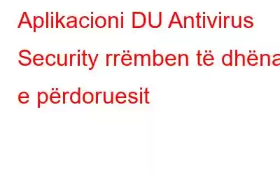 Aplikacioni DU Antivirus Security rrëmben të dhënat e përdoruesit