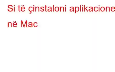 Si të çinstaloni aplikacionet në Mac